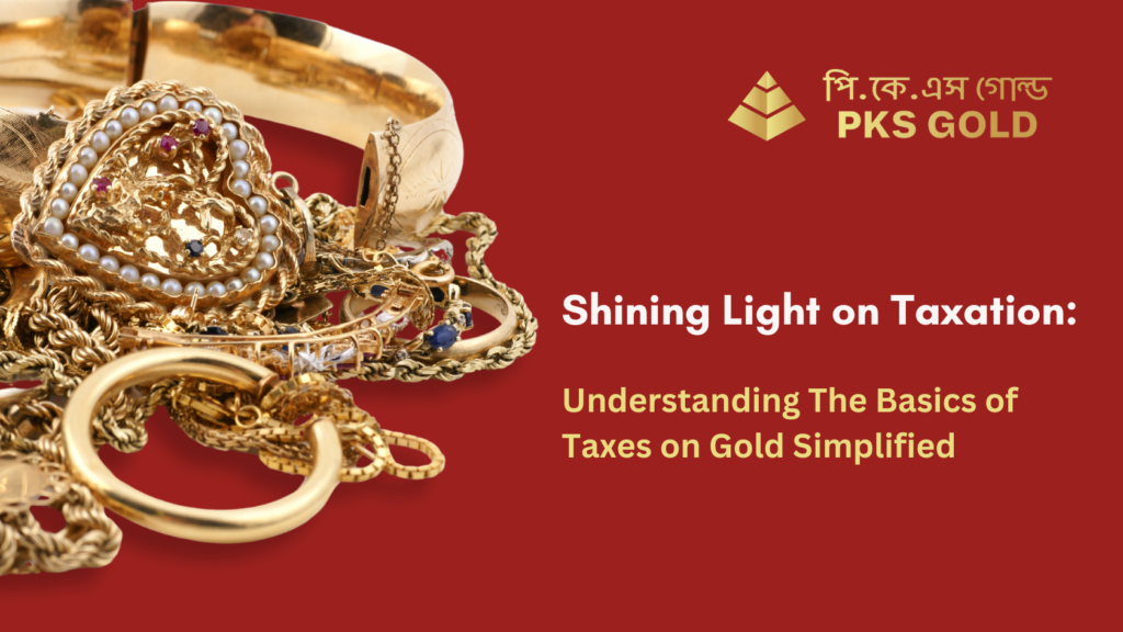 Shining Light on Taxation: Understanding The Basics of Taxes on Gold Simplified