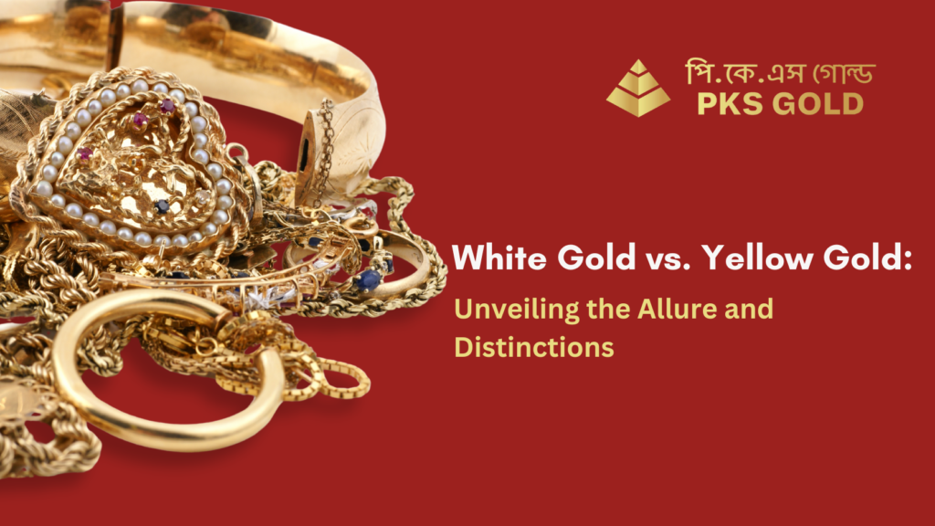 White Gold vs. Yellow Gold: Unveiling the Allure and Distinctions